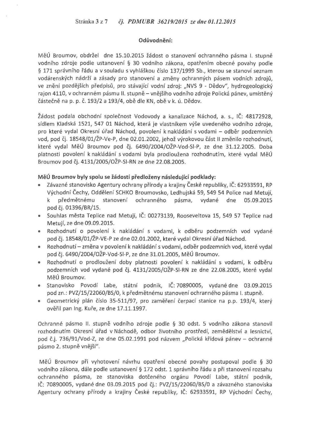 Stránka3z7 čj. PDMUBR 36219/2015 ze dne 01.12.2015 Odůvodnění: MěÚ Broumov, obdržel dne 15.10.2015 žádost o stanovení ochranného pásma I.