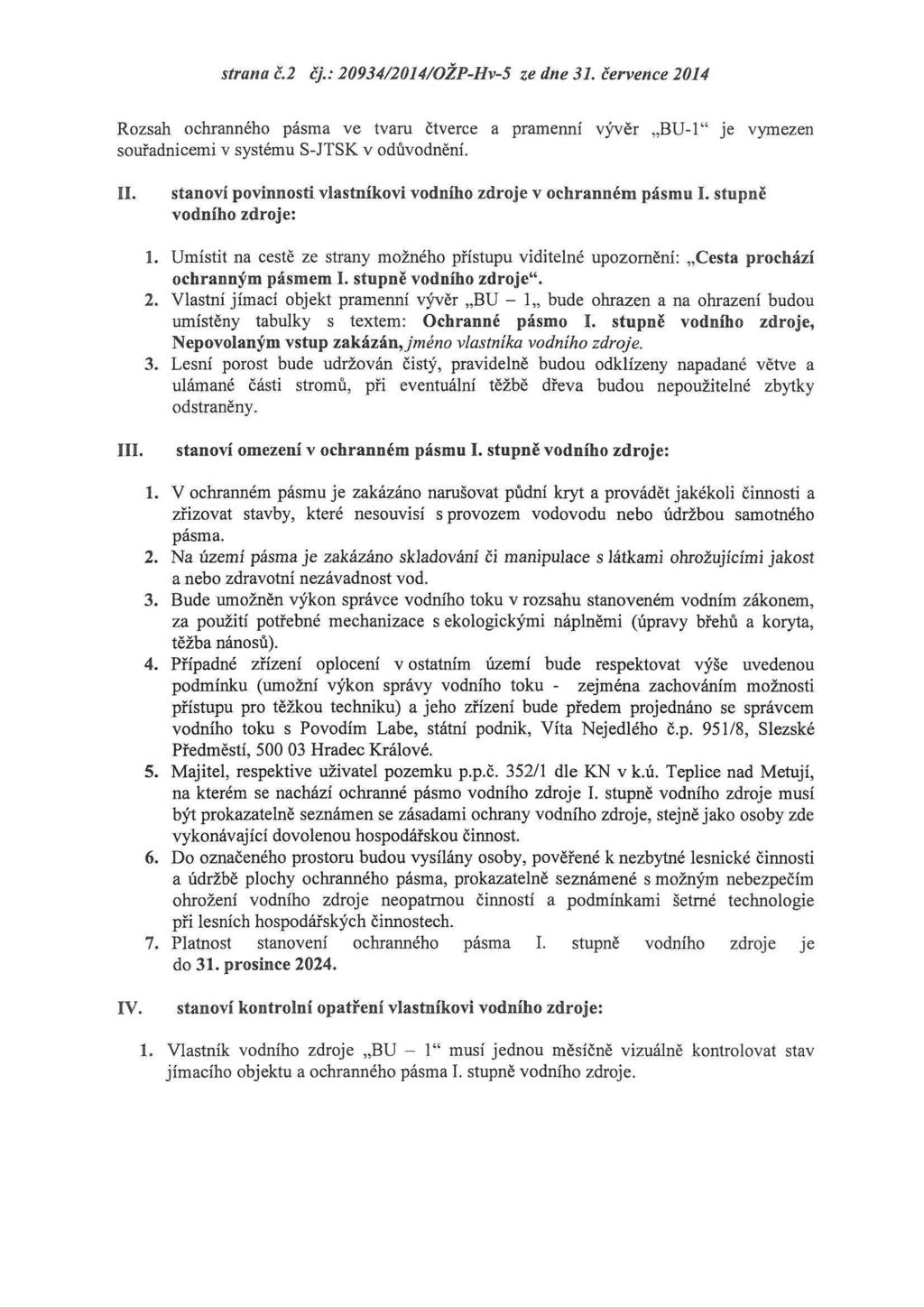 strana č.2 čj.: 20934/2014/OŽP-Hv-5 ze dne 31. července 2014 Rozsah ochranného pásma ve tvaru Čtverce a pramenní vývěr BU-l" je vymezen souřadnicemi v systému S-JTSK v odůvodnění. II.