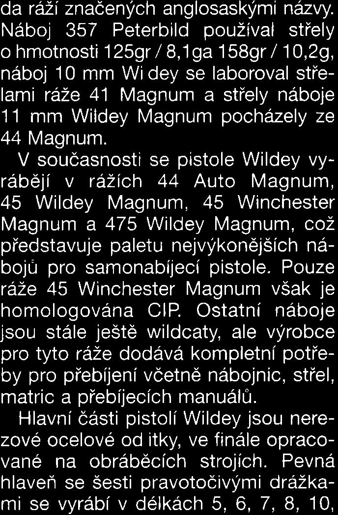 Ostatní náboje jsou stále ještě wildcaty, ale výrobce pro tyto ráže dodává kompletní potřeby pro přebíjení včetně nábojnic, střel, matric a přebíjecích manuálů.