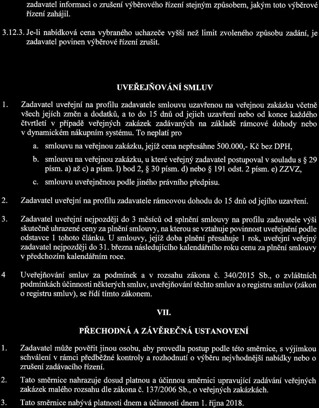 Zadavatel uveřejní na profilu zadavatele smlouvu uzavřenou na veřejnou zakázku včetně všech jejích změn a dodatků, a to do 15 dnů od jejich uzavření nebo od konce každého čtvrtletí v případě