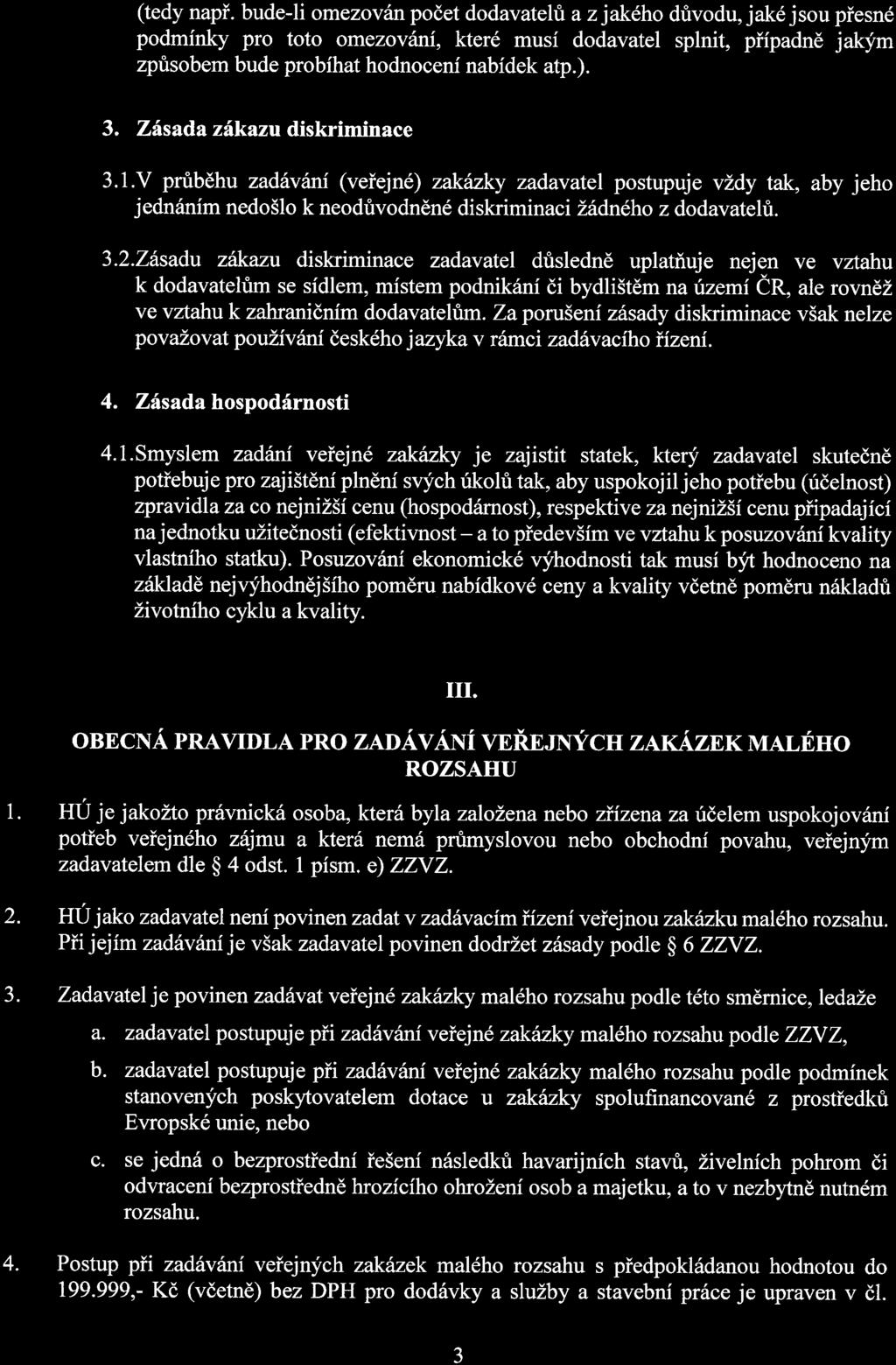 (tedy např. bude-li omezován počet dodavatelů a z jakého důvodu, jaké jsou přesné podmínky pro toto omezování, které musí dodavatel splnit, případně jakým způsobem bude probíhat hodnocení nabídek alp.