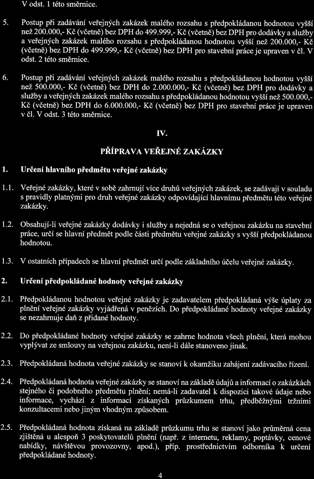 V odst. l této směrnice. 5. Postup při zadávání veřejných zakázek malého rozsahu s předpokládanou hodnotou vyšší než 200. 000, - Kč (včetně) bez DPH do 499.