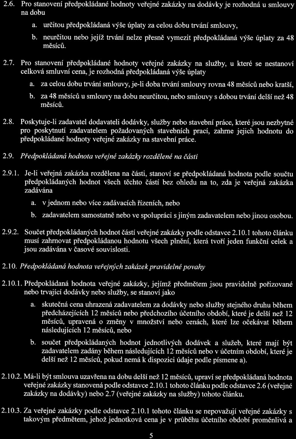 2. 6. Pro stanovení předpokládané hodnoty veřejné zakázky na dodávky je rozhodná u smlouvy na dobu a. určitou předpokládaná výše úplaty za celou dobu trvání smlouvy, b.