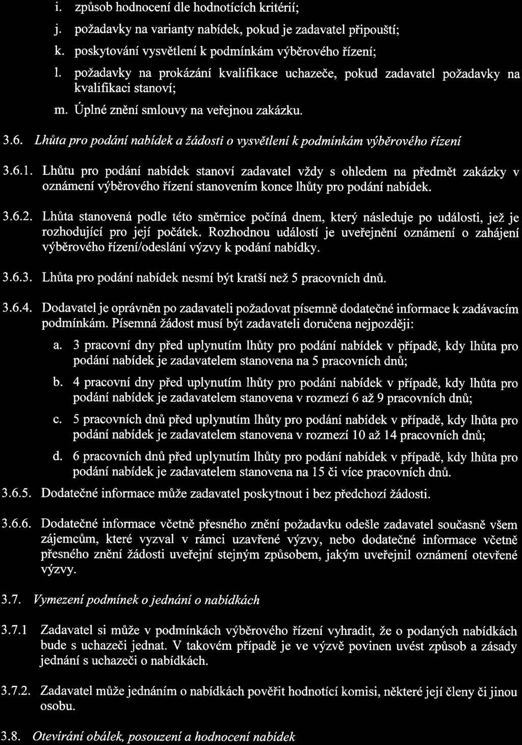 i. způsob hodnocení dle hodnotících kritérií; j. požadavky na varianty nabídek, pokud j e zadavatel připouští; k. poskytování vysvětlení k podmínkám výběrového řízení; l.