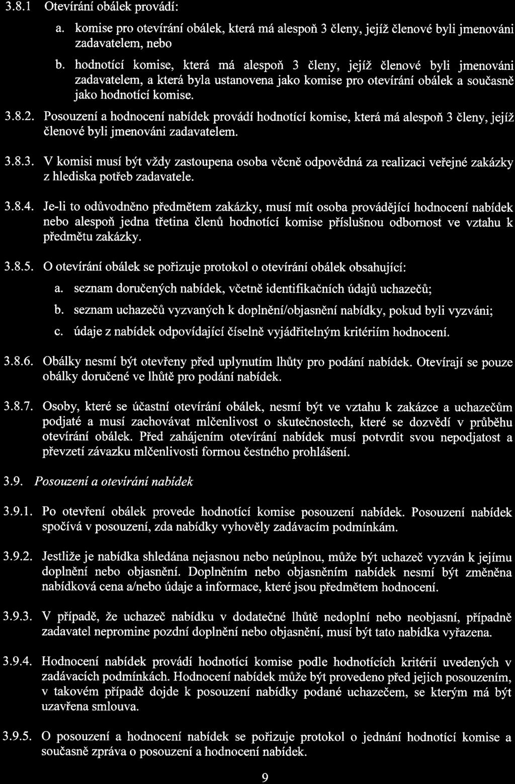 3. 8. 1 Otevírání obálek provádí: a. komise pro otevírání obálek, která má alespoň 3 členy, jejíž členové byli jmenováni zadavatelem, nebo b.