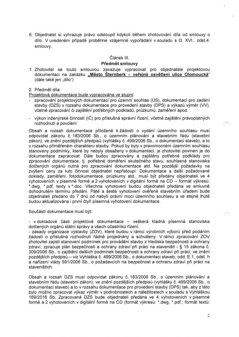 6. Objednatel si vyhrazuje právo odstoupit kdykoli během zhotovování díla od smlouvy o dílo. V uvedeném případě proběhne vzájemné vypořádáni v souladu s čl. XVI., odst.4. smlouvy. Článek III.