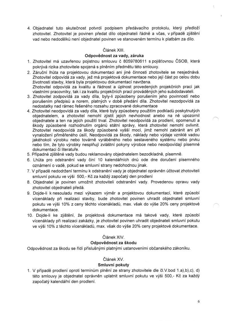 4. Objednatel tuto skutečnost potvrdí podpisem předávacího protokolu, který předloží zhotovitel.