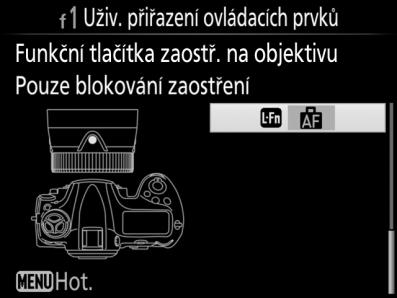 S Funkční tlačítka zaostřování na objektivu * * Funkční tlačítka zaostřování na objektivu lze použít k aktivaci přiřazené funkce pouze v případě výběru možnosti AF-L na voliči funkcí zaostřování.