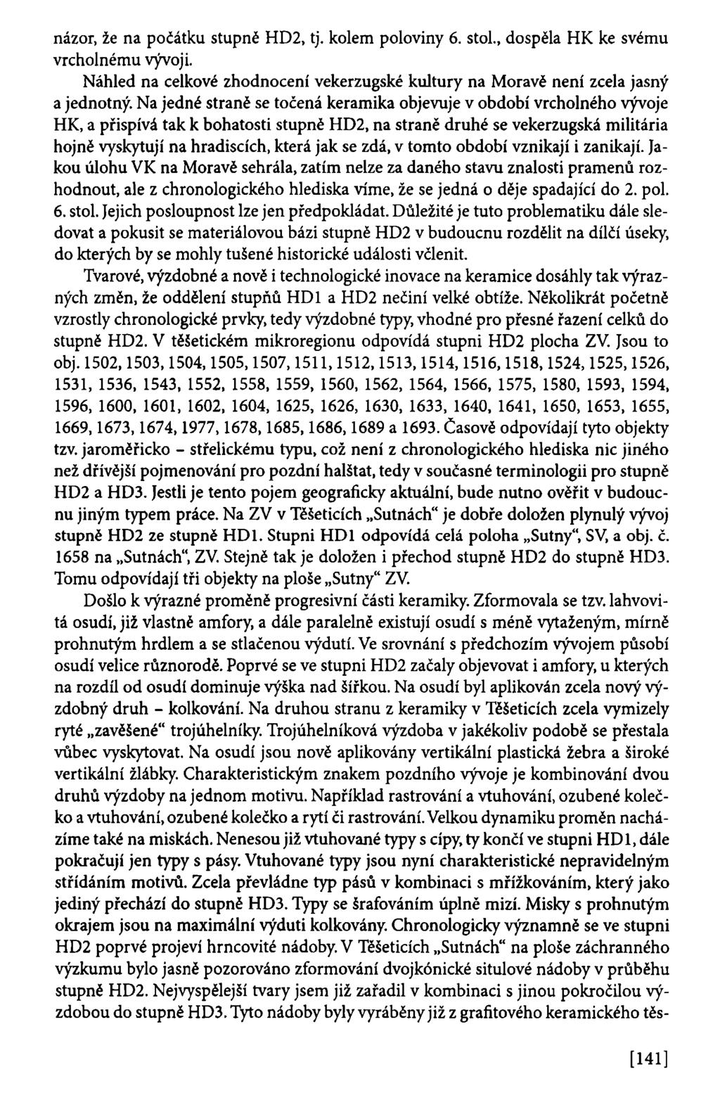 názor, že na počátku stupně HD2, tj. kolem poloviny 6. stol., dospěla HK ke svému vrcholnému vývoji. Náhled na celkové zhodnocení vekerzugské kultury na Moravě není zcela jasný a jednotný.