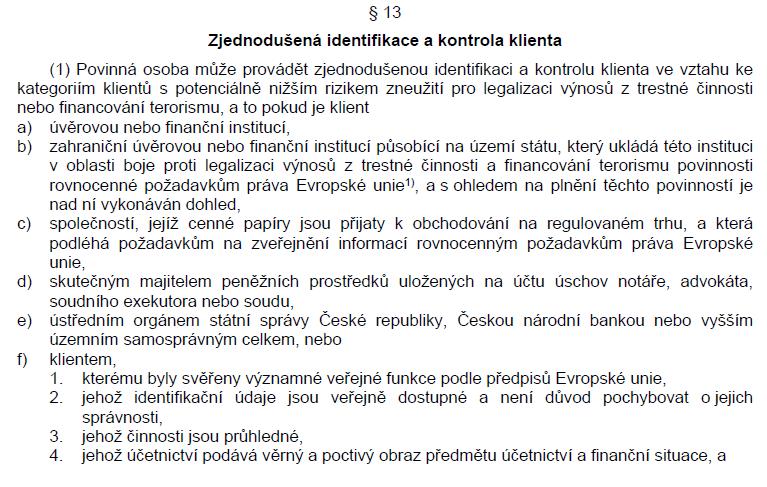 Zjednodušená identifikace ( 13) 93 Zjednodušená identifikace ( 13) Lze použít i u dalších produktů, pokud představují nízké riziko zneužití k legalizaci výnosů z trestné činnosti nebo financování