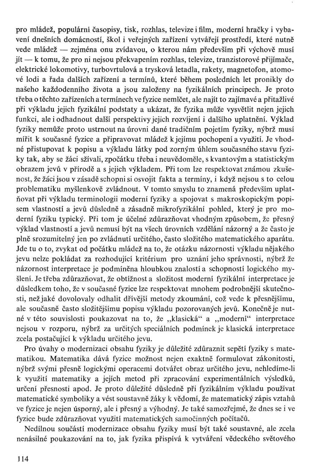 pro mládež, populární časopisy, tisk, rozhlas, televize i film, moderní hračky i vybavení dnešních domácností, škol i veřejných zařízení vytvářejí prostředí, které nutně vede mládež zejména onu