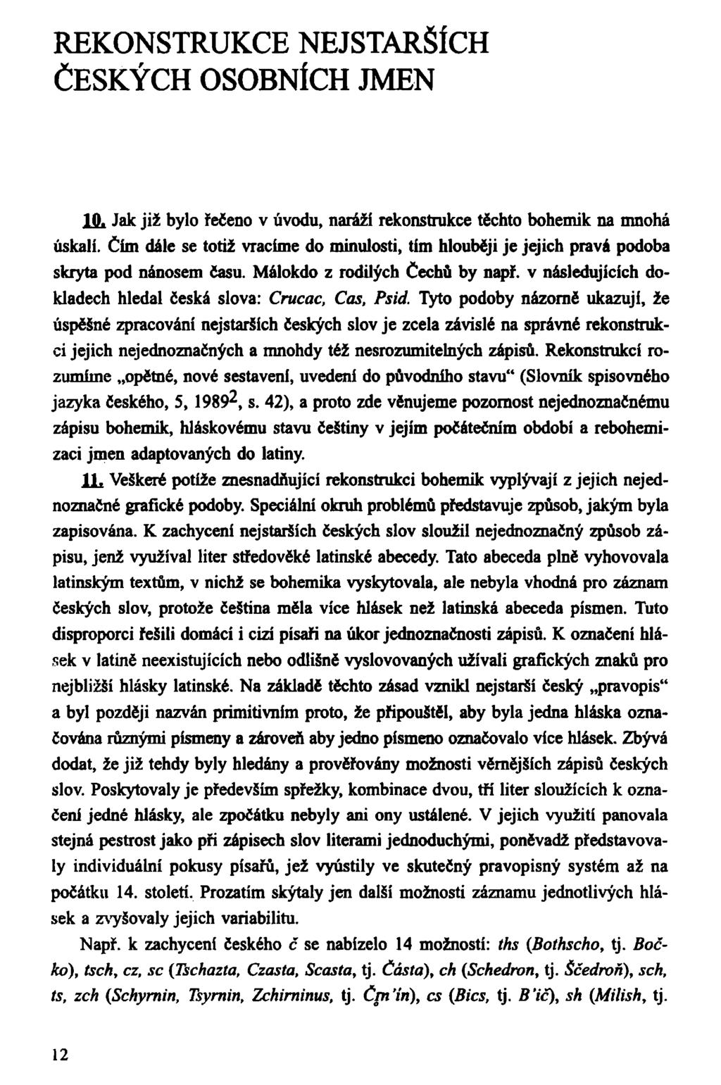 REKONSTRUKCE NEJSTARŠÍCH ČESKÝCH OSOBNÍCH JMEN 10. Jak již bylo řečeno v úvodu, naráží rekonstrukce těchto bohemik na mnohá úskalí.