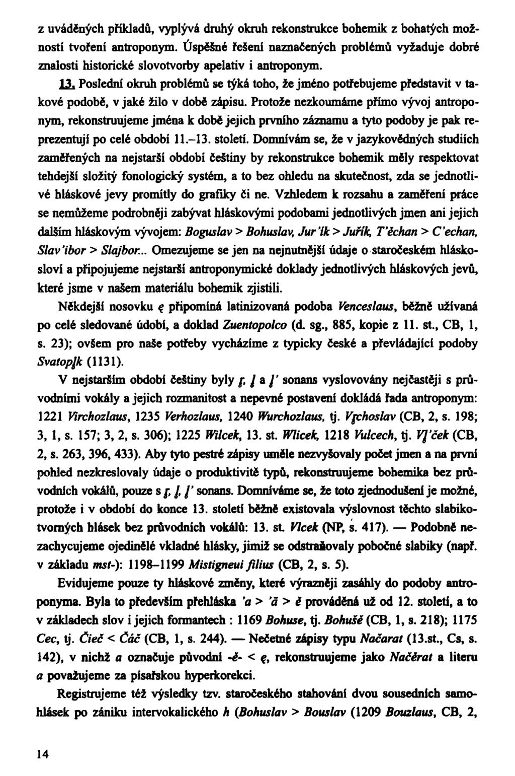 z uváděných příkladů, vyplývá druhý okruh rekonstrukce bohemik z bohatých možností tvoření antroponym.