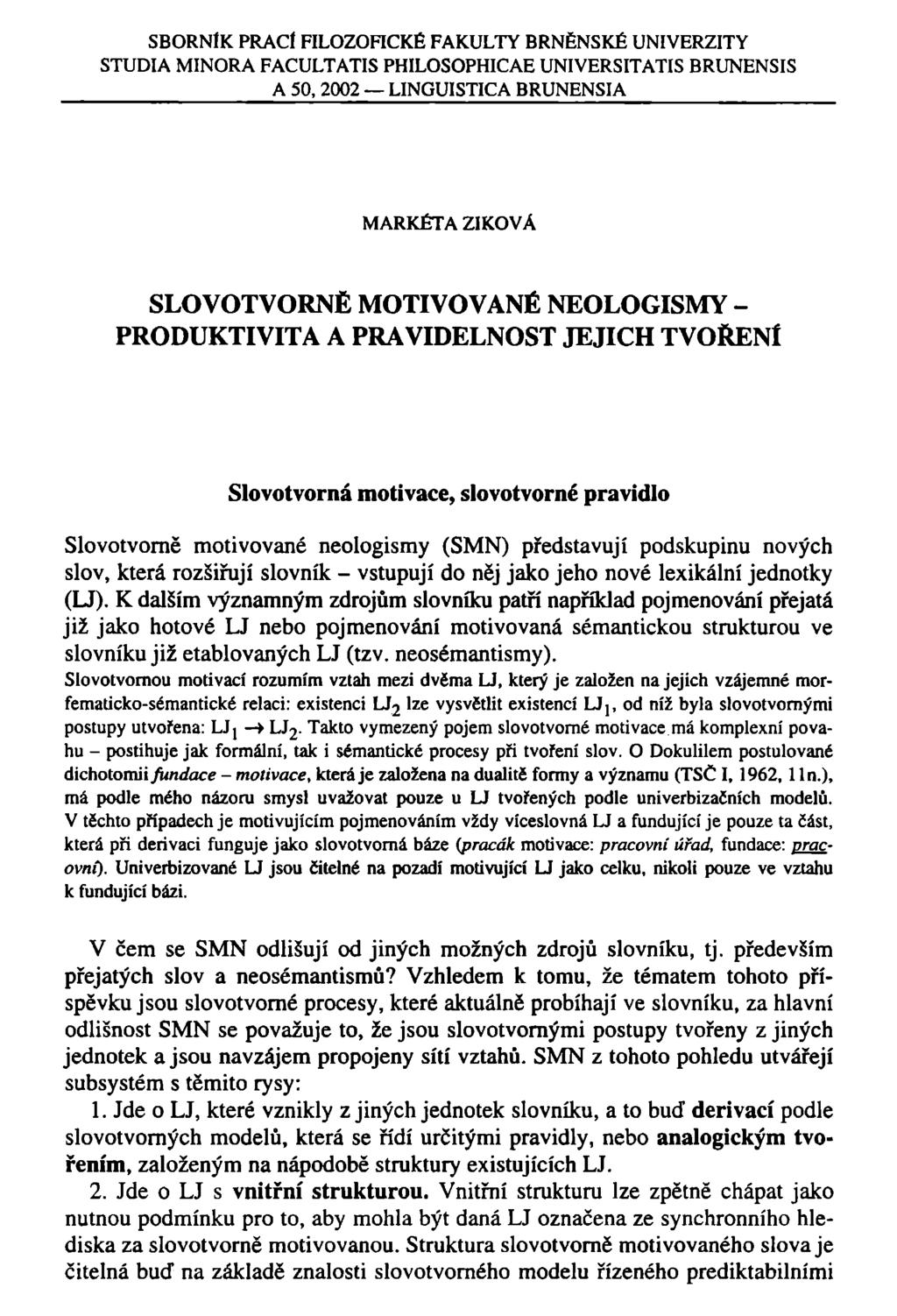 SBORNÍK PRACÍ FILOZOFICKÉ FAKULTY BRNĚNSKÉ UNIVERZITY STUDIA MINORA FACULTATIS PHILOSOPHICAE UNIVERSITATIS BRUNENSIS A 50, 2002 LINGUISTICA BRUNENSIA MARKÉTA ZIKOVA SLOVOTVORNĚ MOTIVOVANÉ NEOLOGISMY