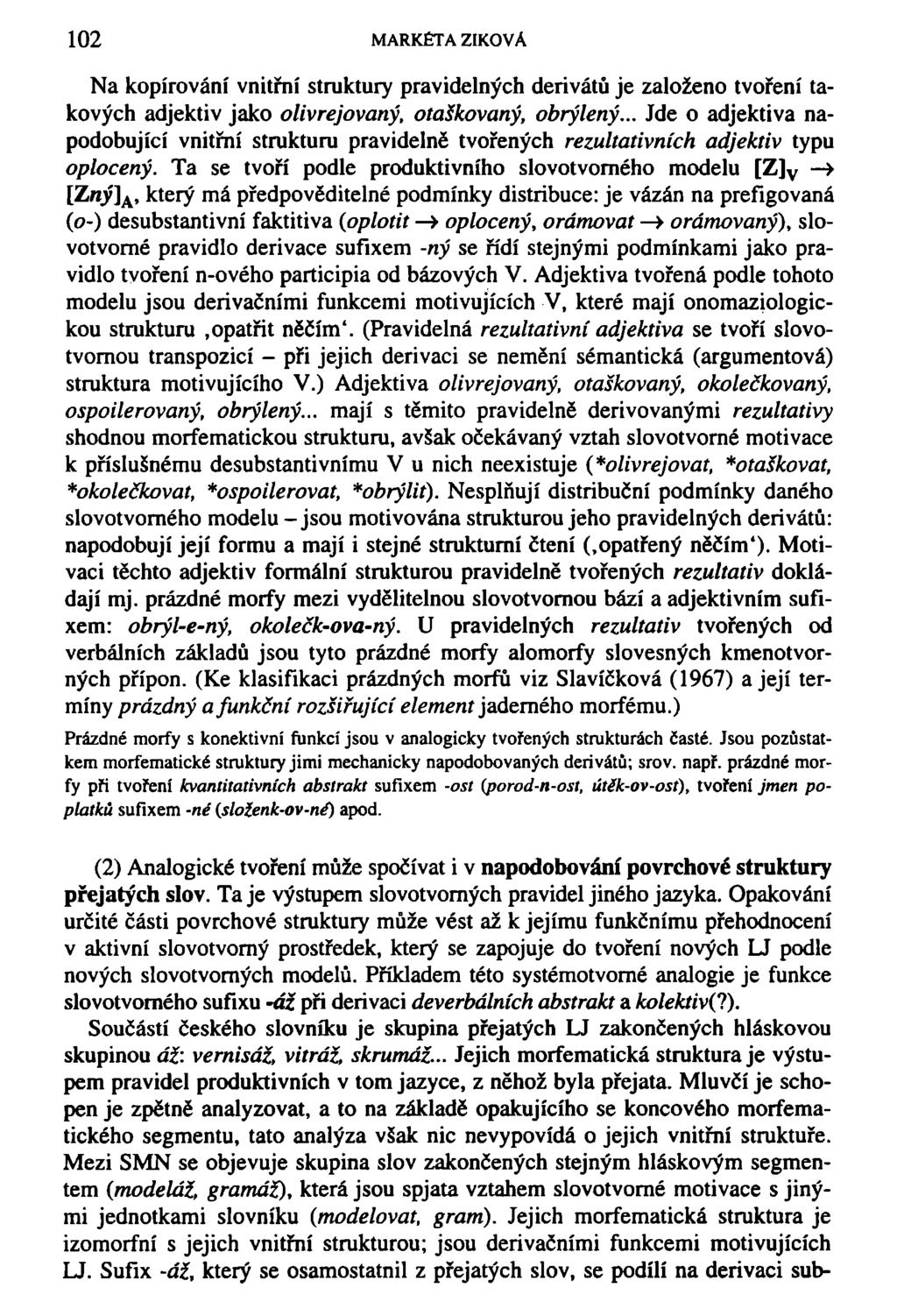 102 MARKÉTA ZIKOVA Na kopírování vnitřní struktury pravidelných derivátů je založeno tvoření takových adjektiv jako olivrejovaný, otaškovaný, obrýlený.