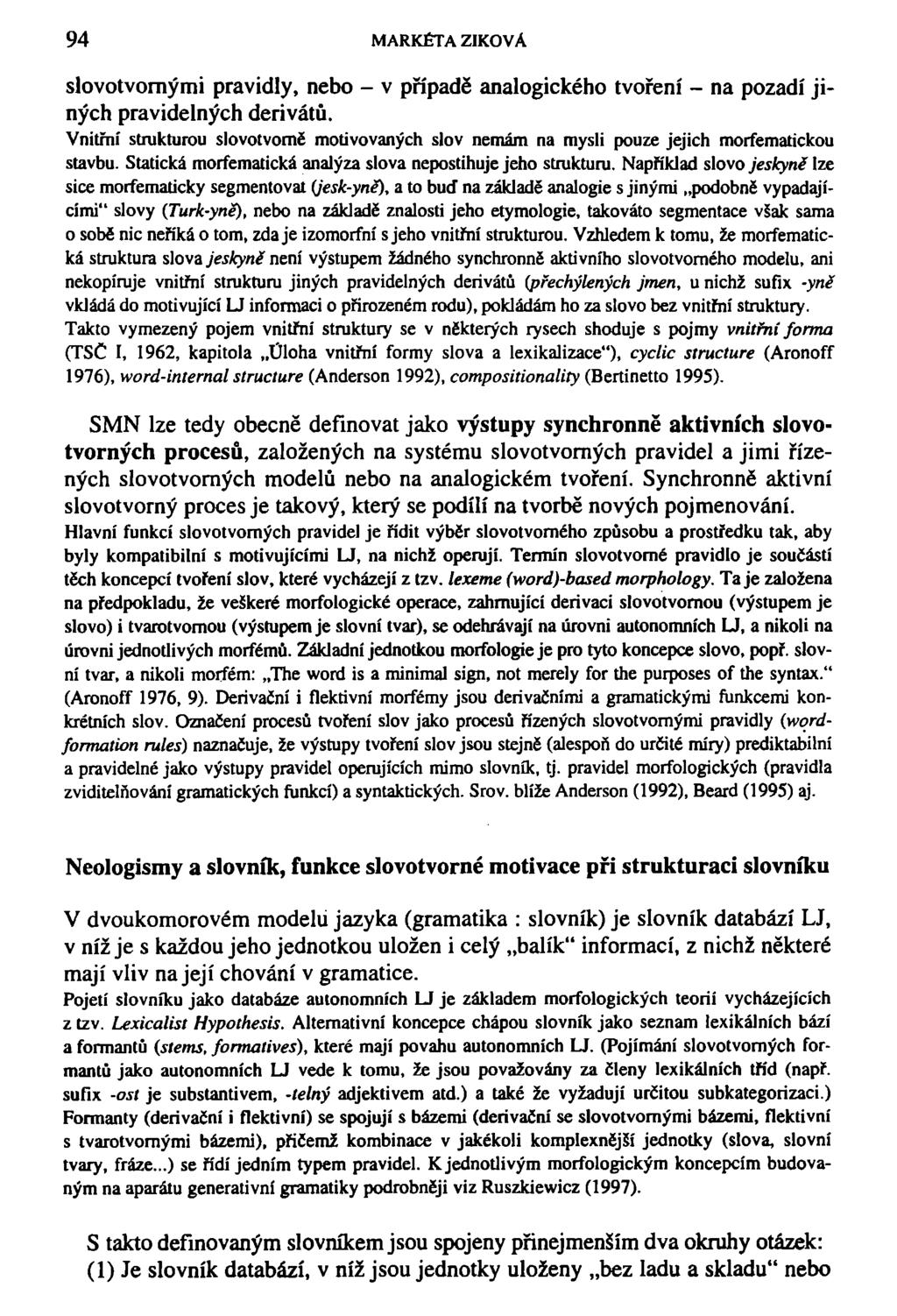 94 MARKÉTA ZIKOVÁ slovotvomými pravidly, nebo - v případě analogického tvoření - na pozadí jiných pravidelných derivátů.