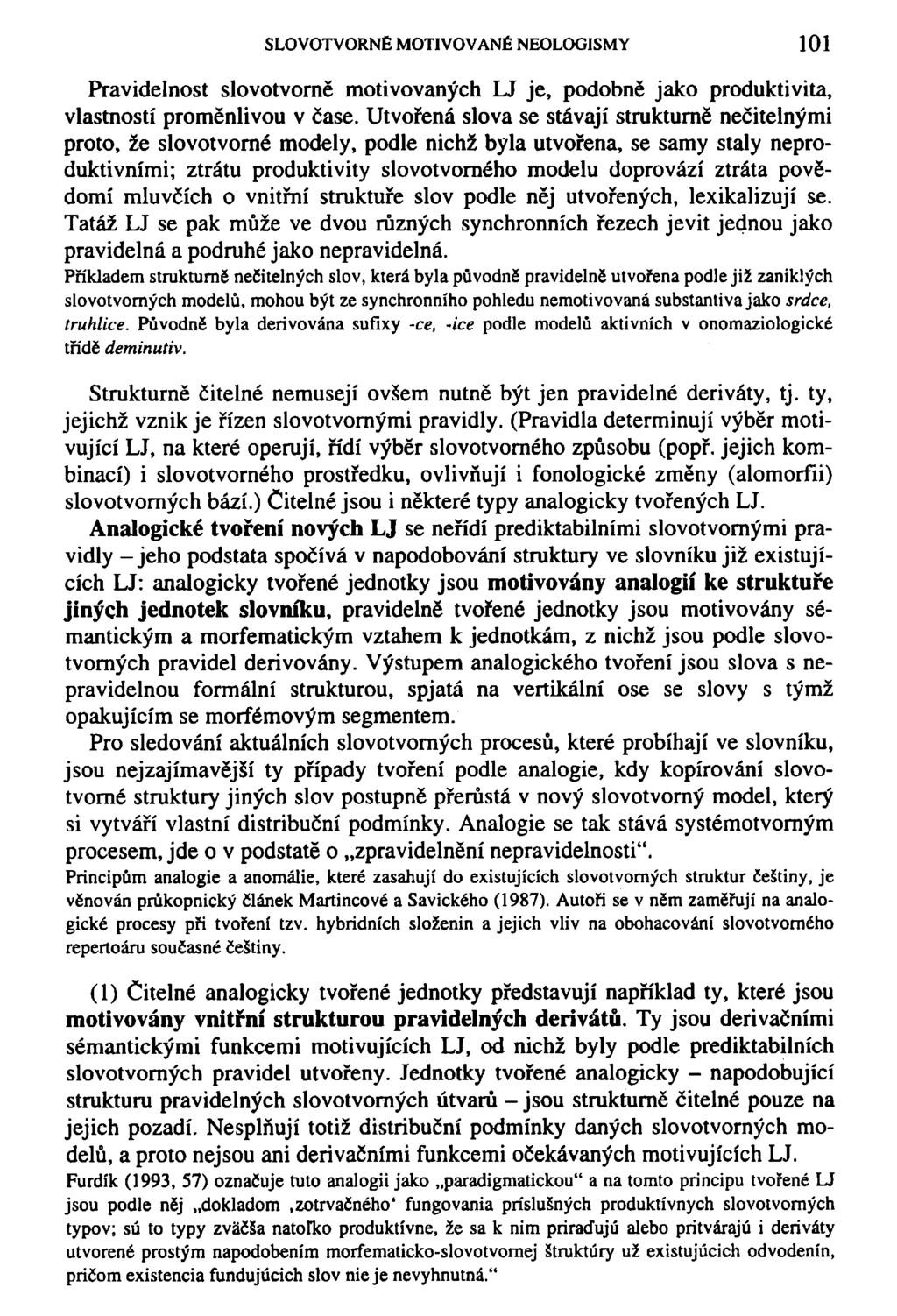 SLOVOTVORNE MOTIVOVANÉ NEOLOGISMY 101 Pravidelnost slovotvorně motivovaných LJ je, podobně jako produktivita, vlastností proměnlivou v čase.
