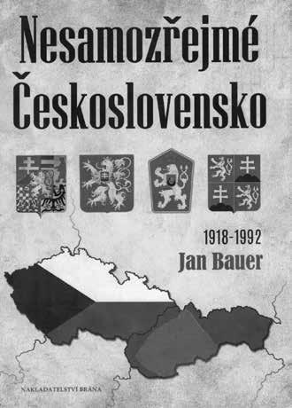 literatura nové knihy - připravuje Hanka Hosnedlová Jan Bauer Nesamozřejmé Československo Brána, 2018 Kniha Nesamozřejmé Československo (1918-1992) je jedním z literárních počinů zaměřených ke stému
