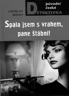 literatura nové knihy - připravuje Hanka Hosnedlová Ladislav Beran Spala jsem s vrahem, pane štábní!