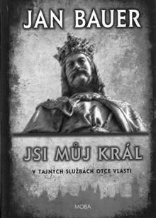 literatura nové knihy - připravuje Hanka Hosnedlová Jan Bauer Jsi můj král MOBA, 2018 Nový knižní titul Jsi můj král z pera pilného jihočeského autora Jana Bauera je v podstatě novým, souborným