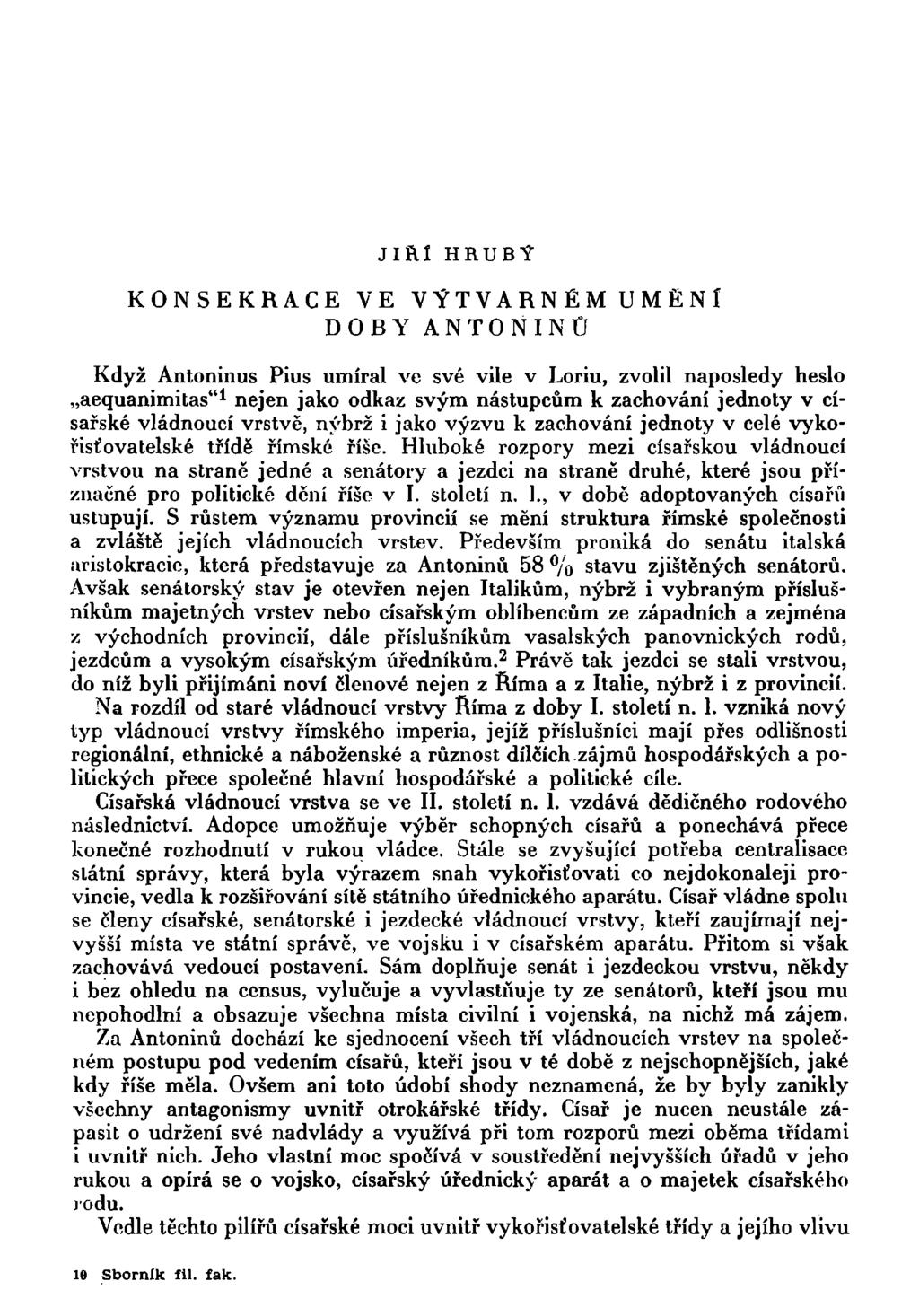Jlftl HRUBÍ KONSEKRACE VE VÝTVARNÉM DOBY ANTONÍNŮ UMĚNÍ Když Antoninus Pius umíral ve své vile v Loriu, zvolil naposledy heslo aequanimitas" 1 nejen jako odkaz svým nástupcům k zachování jednoty v