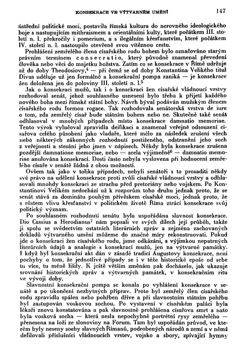 KONSEKRACE VE VÝTVARNÉM UMĚNI 147 ústřední politické moci, postavila římská kultura do nerovného ideologického boje s nastupujícím mithraismem a orientálními kulty, které počátkem III. století n. 1. překročily i pomerium, a s ilegálním křesťanstvím, které počátkem IV.