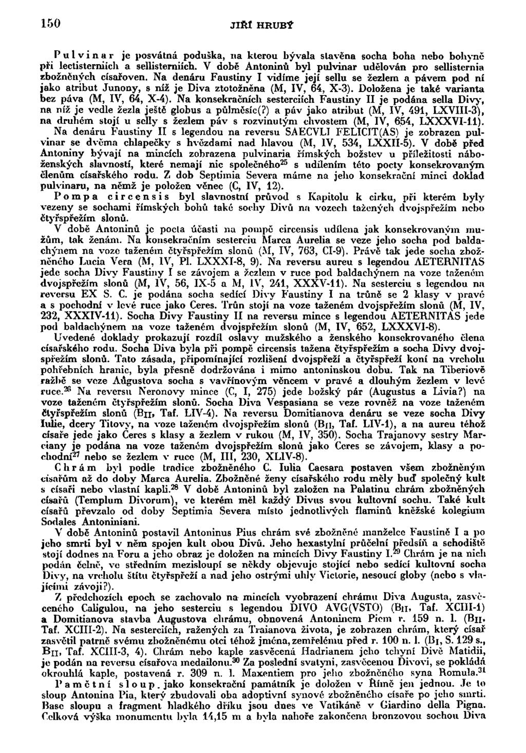 150 JIŘÍ HRUBÝ Pulvinar je posvátná poduška, na kterou bývala stavěna socha boha nebo bohyně při lectisterniich a sellisterniích.