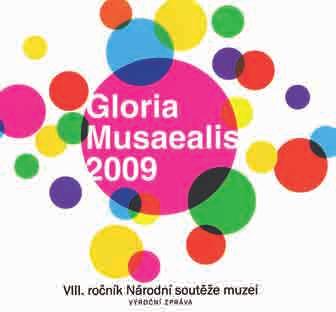 Národní soutěž muzeí Gloria musaealis Národní soutěž muzeí Gloria musaealis vstoupila v roce 2009 do svého osmého ročníku, který vyvrcholil dne 13.