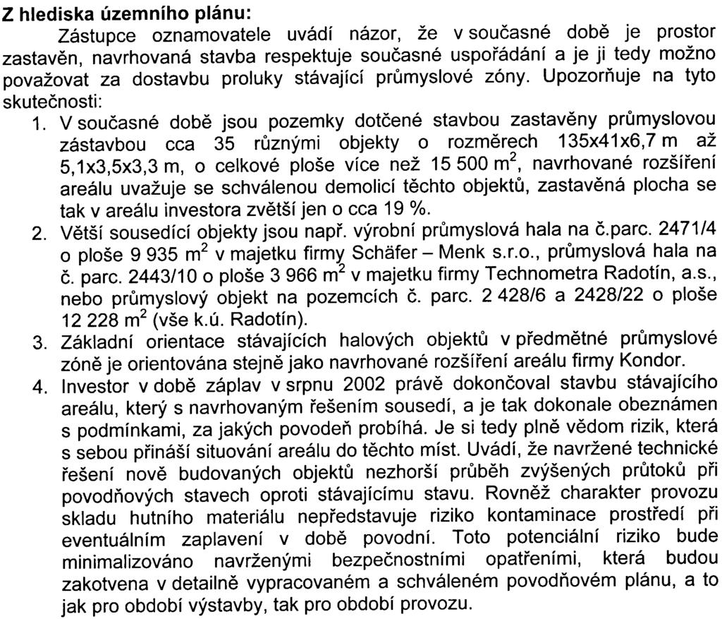 Pøíslušný úøad prostudoval obdržená vyjádøení a uplatnìné pøipomínky konzultoval se zástupcem oznamovatele. Ten seznámil pøíslušný úøad s doplòujícími materiály.