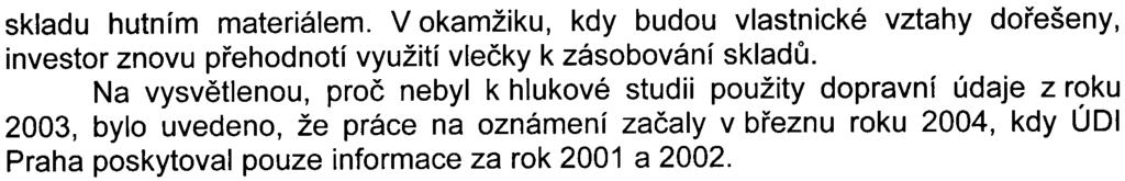 skladu hutním materiálem. V okamžiku, kdy budou vlastnické vztahy doøešeny, investor znovu pøehodnotí využití vleèky k zásobování skladù.