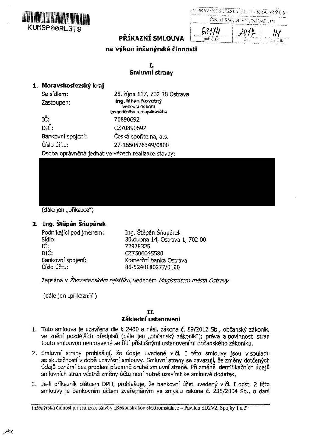 MÍJK^.VSXOSÍ.FZŠRV"-.].^! KRAJSKY!' ^ KUÍ1SPe0RL3T9 WH A>fy í í // PRXKAZNI SMLOUVA na výkon inženýrské činnosti por. cislo /ki odb. I. Smluvní strany 1. Moravskoslezský kraj Se sídlem: 28.