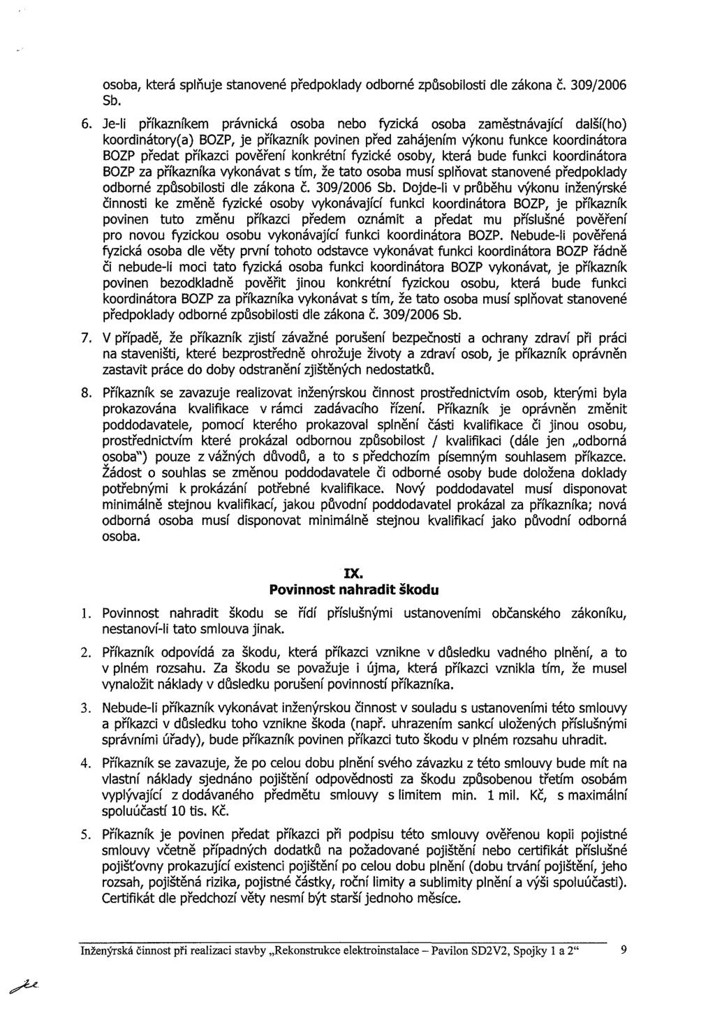osoba, která splňuje stanovené předpoklady odborné způsobilosti dle zákona č. 309/2006 Sb. 6.