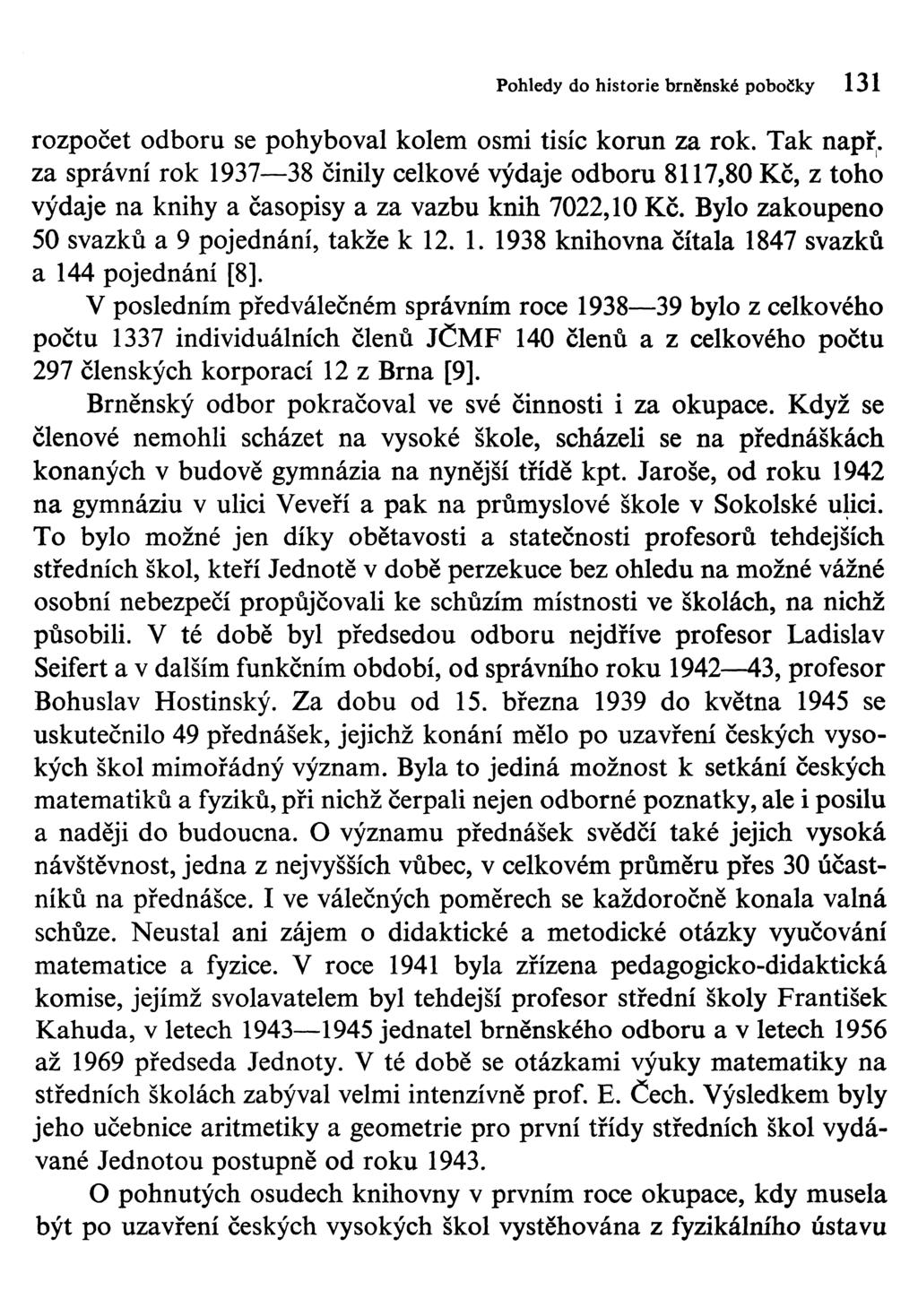 Pohledy do historie brněnské pobočky 131 rozpočet odboru se pohyboval kolem osmi tisíc korun za rok. Tak např.
