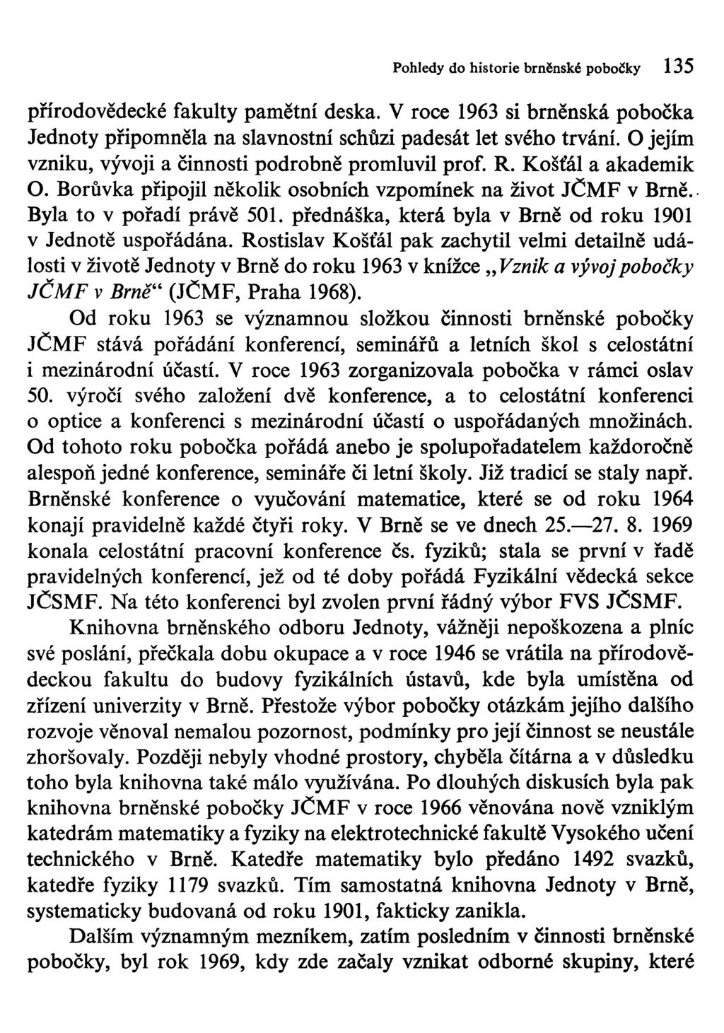Pohledy do historie brněnské pobočky 135 přírodovědecké fakulty pamětní deska. V roce 1963 si brněnská pobočka Jednoty připomněla na slavnostní schůzi padesát let svého trvání.