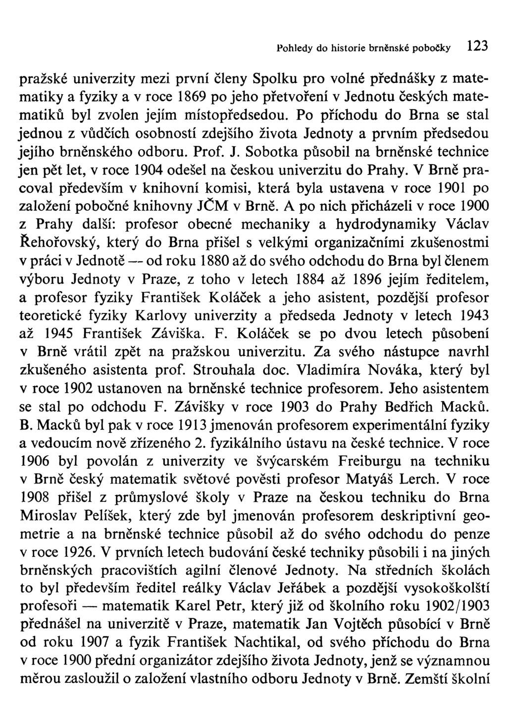 Pohledy do historie brněnské pobočky 123 pražské univerzity mezi první členy Spolku pro volné přednášky z matematiky a fyziky a v roce 1869 po jeho přetvoření v Jednotu českých matematiků byl zvolen