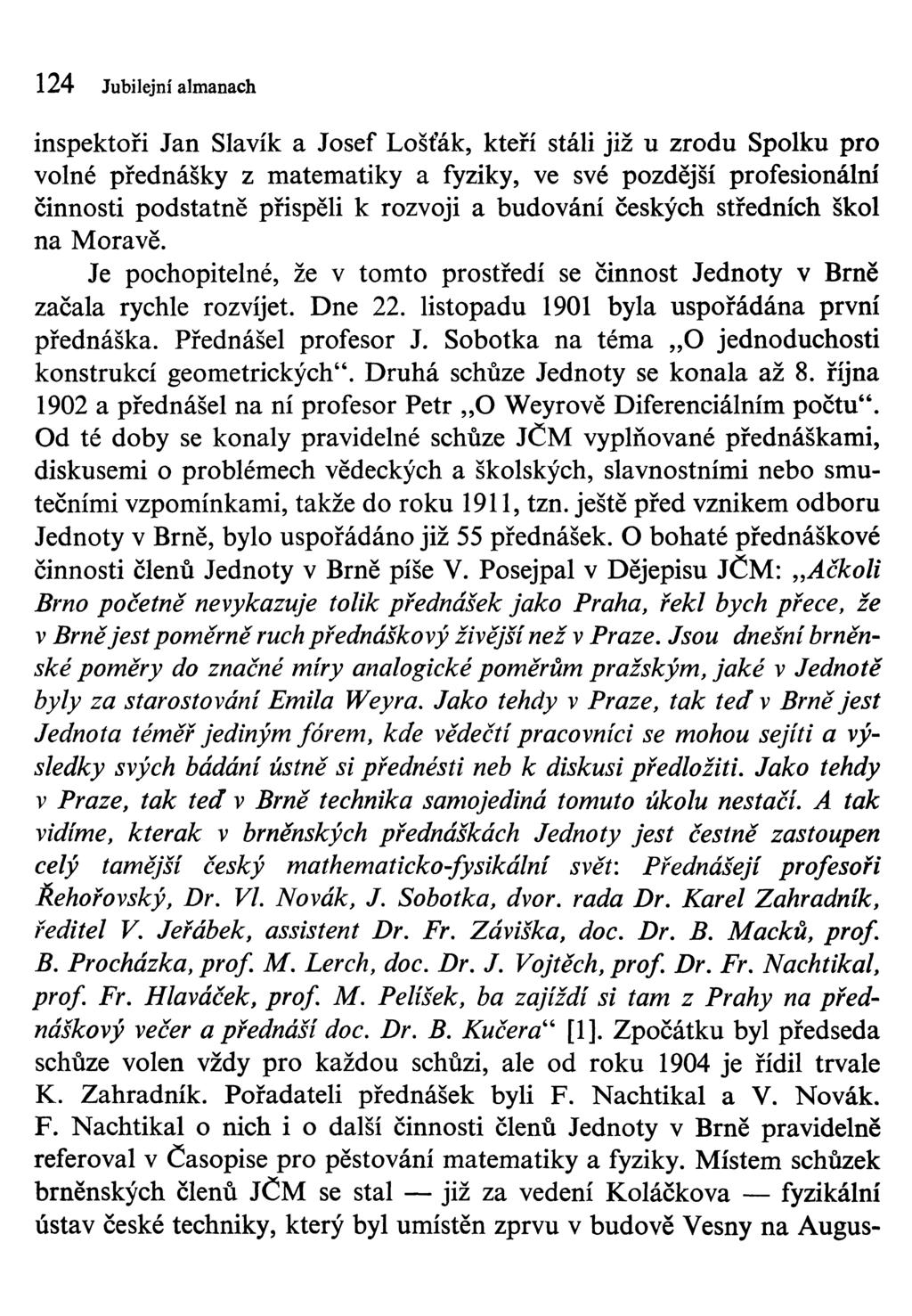 124 Jubilejní almanach inspektoři Jan Slavík a Josef Lošťák, kteří stáli již u zrodu Spolku pro volné přednášky z matematiky a fyziky, ve své pozdější profesionální činnosti podstatně přispěli k