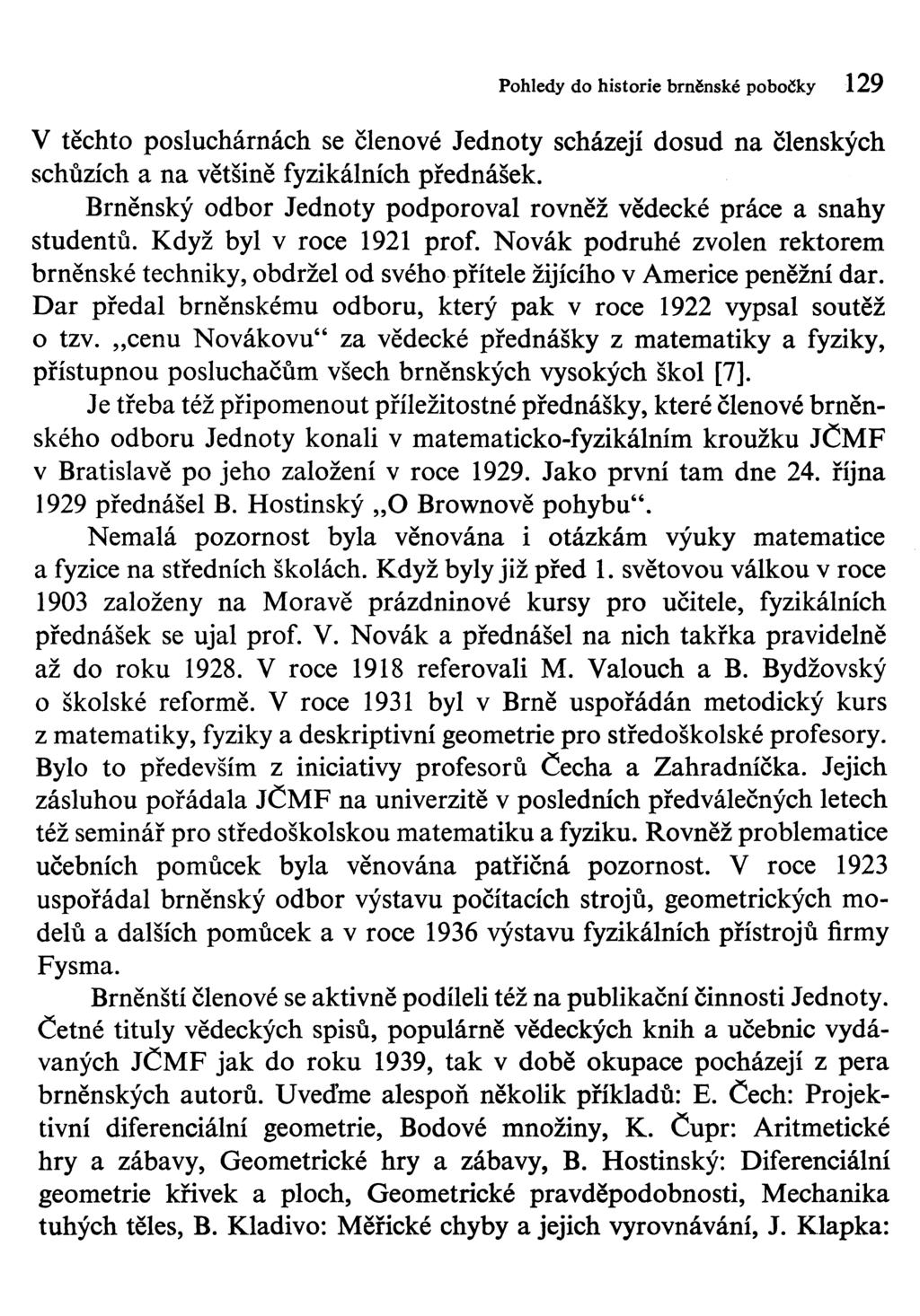 Pohledy do historie brnénské pobočky 129 V těchto posluchárnách se členové Jednoty scházejí dosud na členských schůzích a na většině fyzikálních přednášek.