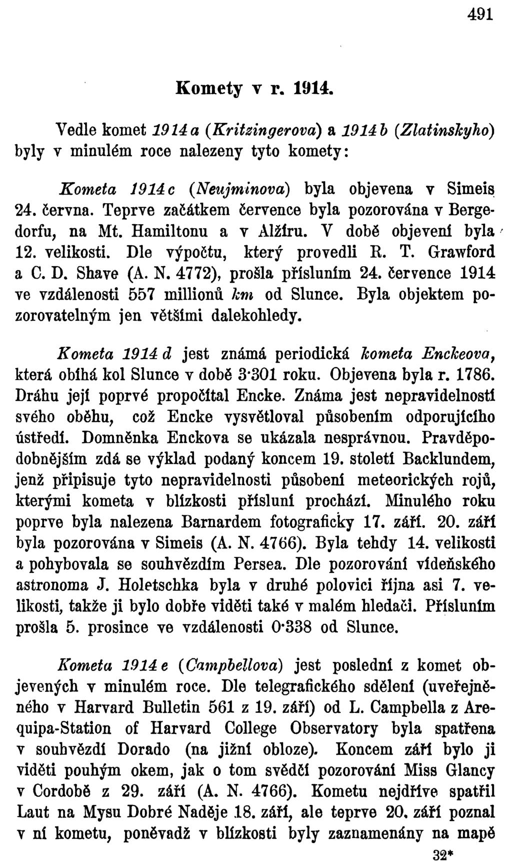 491 Komety v r. 1914. Vedle komet 1914a (Kritzingerovd) a 1914b (Zlatinskyho) byly v minulém roce nalezeny tyto komety: Kometa 1914 c (Neujminová) byla objevena v Simeis 24. června.