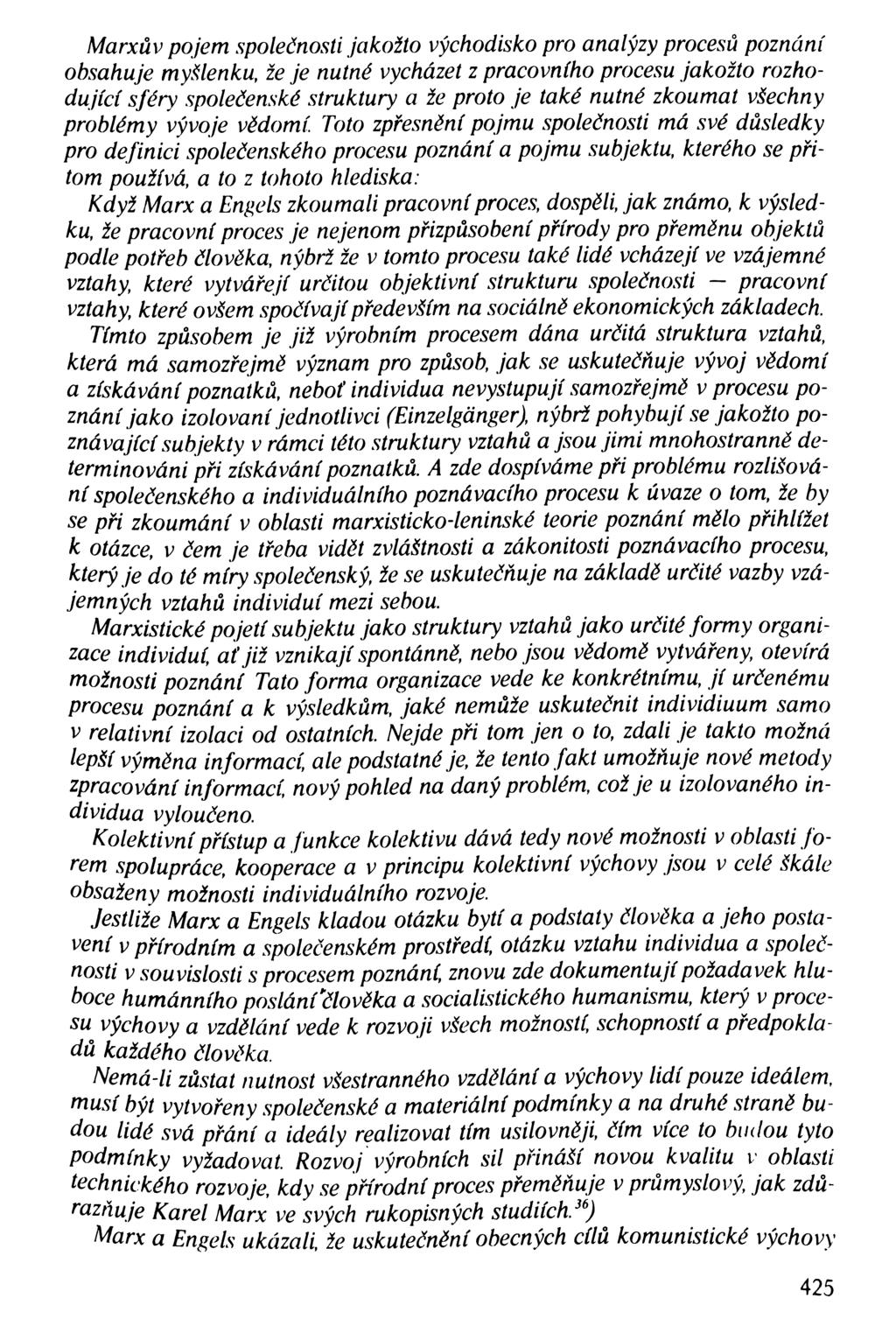 Marxův pojem společnosti jakožto východisko pro analýzy procesů poznání obsahuje myšlenku, že je nutné vycházet z pracovního procesu jakožto rozhodující sféry společenské struktury a že proto je také