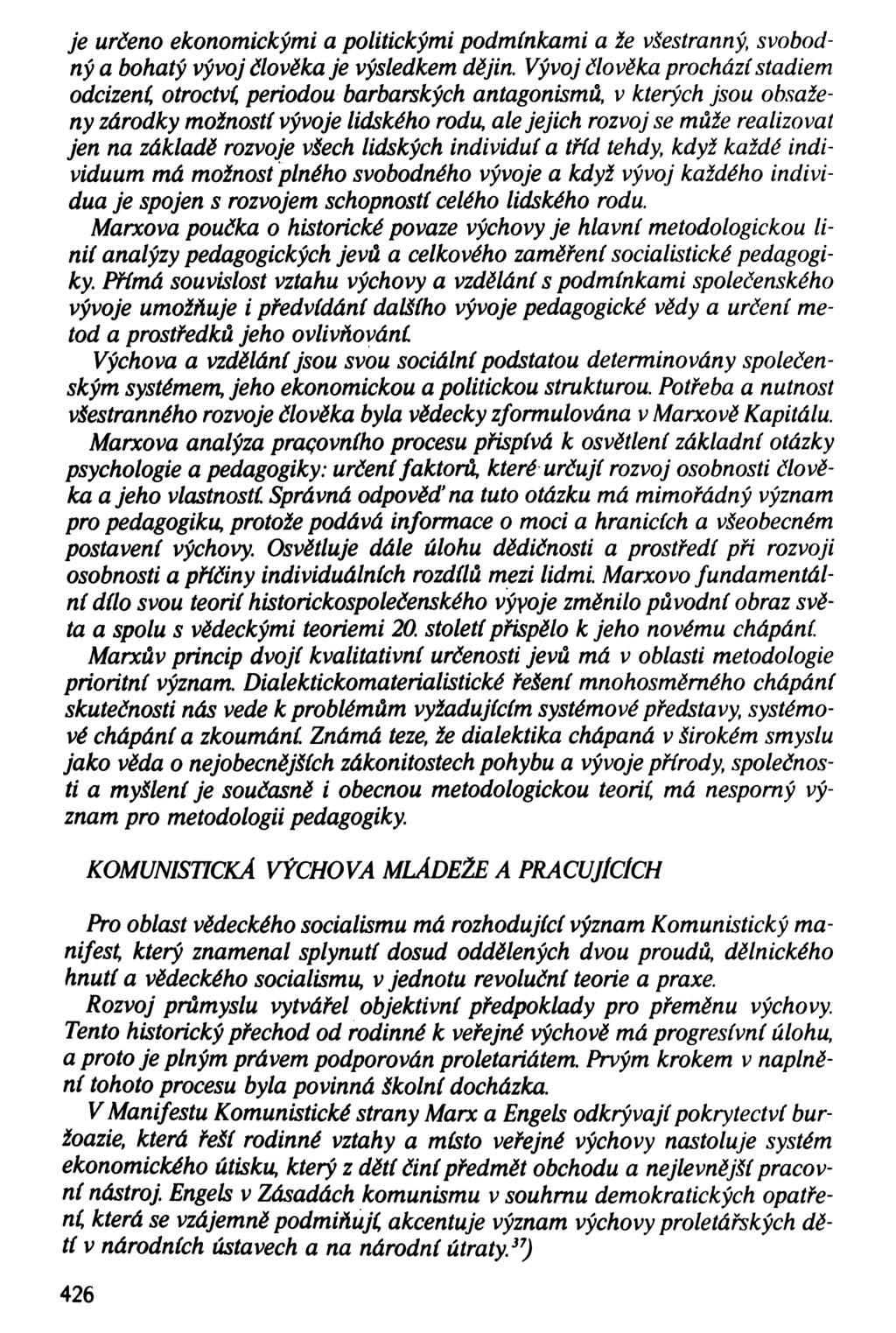 je určeno ekonomickými a politickými podmínkami a že všestranný, svobodný a bohatý vývoj člověka je výsledkem dějin.