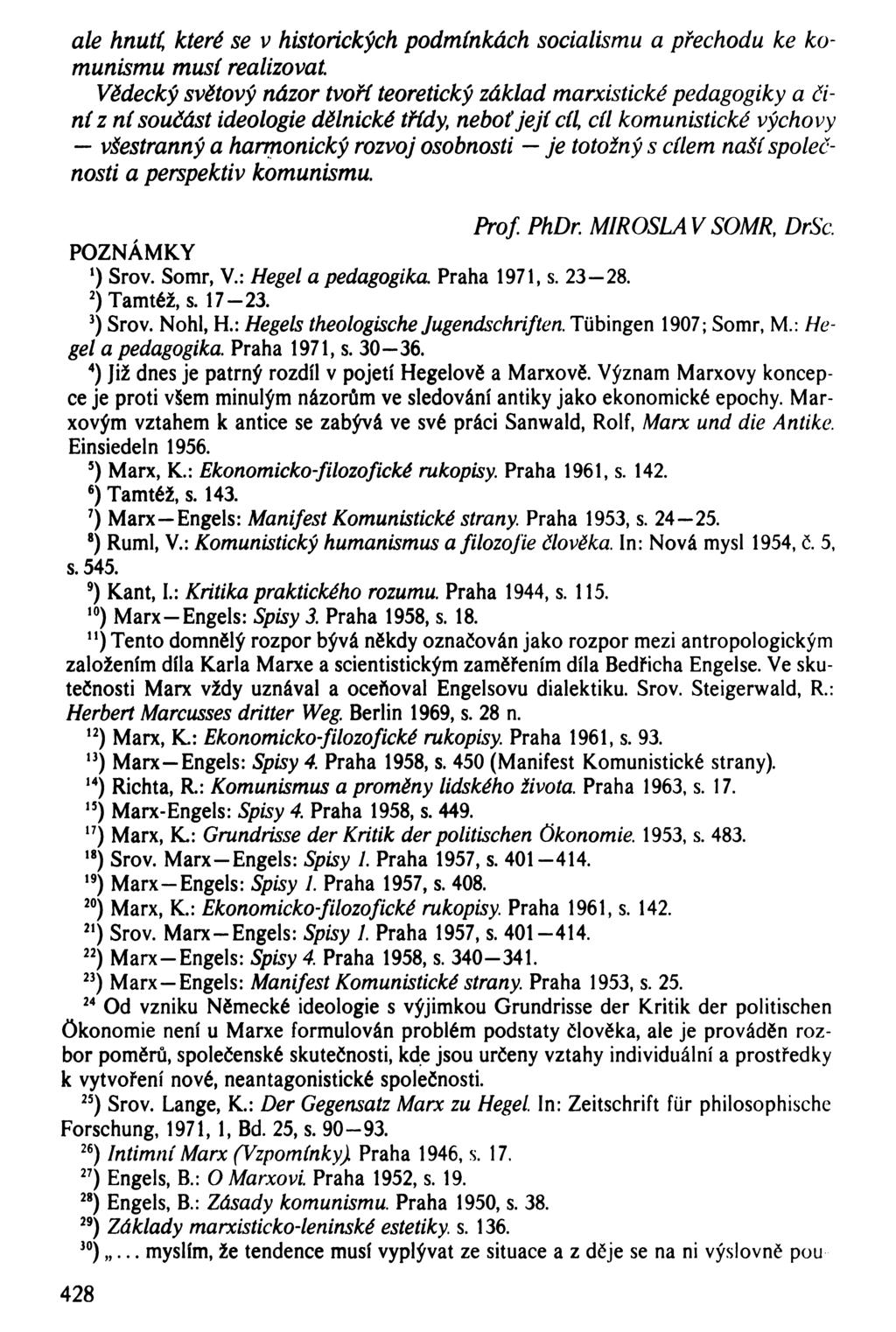 ale hnutí, které se v historických podmínkách socialismu a přechodu ke komunismu musí realizovat Vědecký světový názor tvoří teoretický základ marxistické pedagogiky a činí z ní součást ideologie