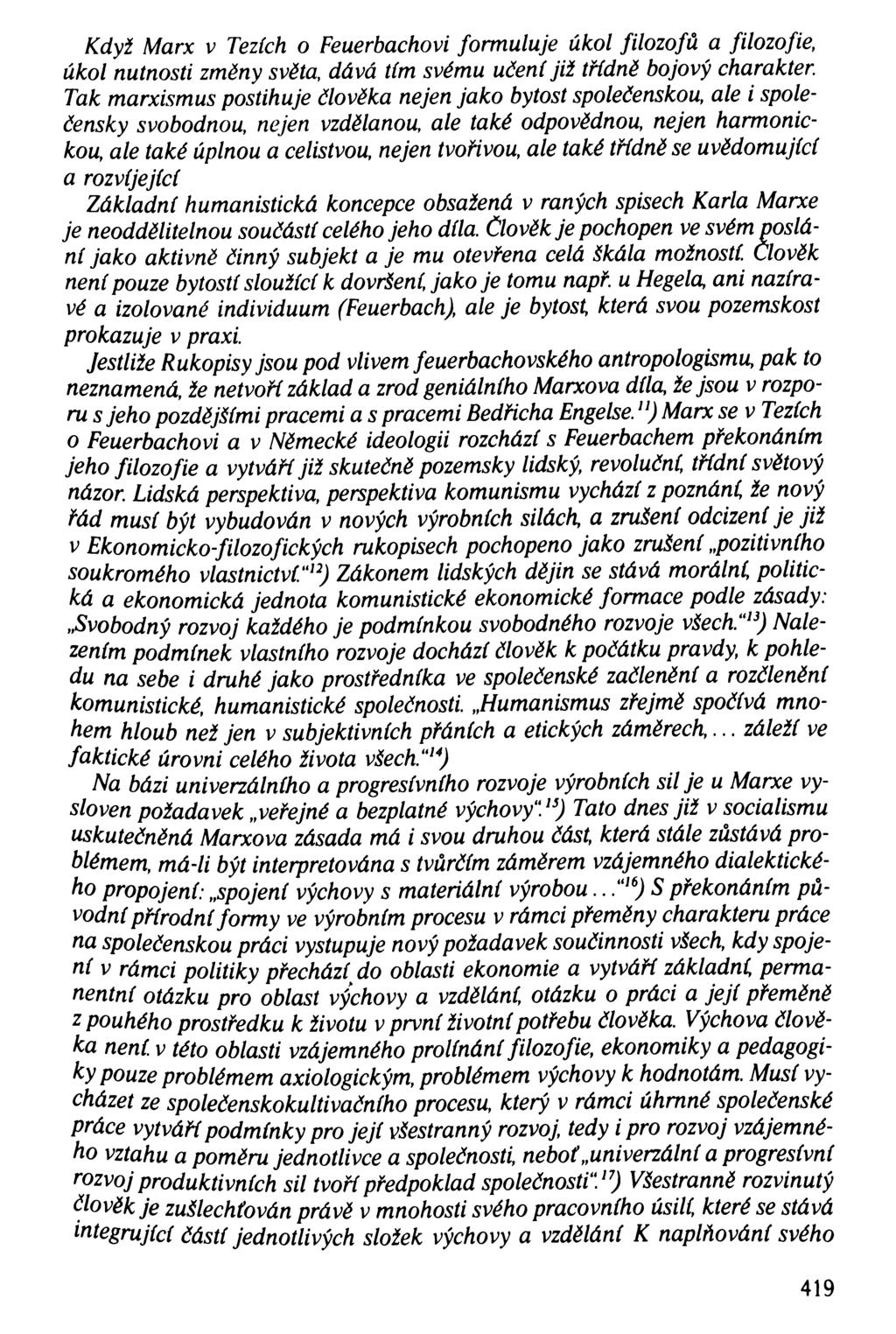 Kdyi Marx v Tezích o Feuerbachovi formuluje úkol filozofů a filozofie, úkol nutnosti změny světa, dává tím svému učení již třídně bojový charakter Tak marxismus postihuje člověka nejen jako bytost