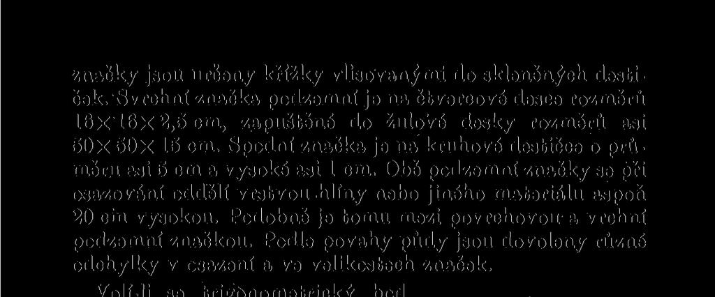 Přesné uložení značek téhož bodu nad sebou se provádí podle olovnice zavěšené přesně nad značkou.