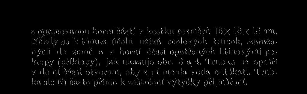 Trubka se opatří v dolní části otvorem, aby z ní mohla voda odtékati. Trubka slouží často přímo k zastrčení výtyčky při měření. Obr. 3. Osazení polygonového bodu. Obr. 4.