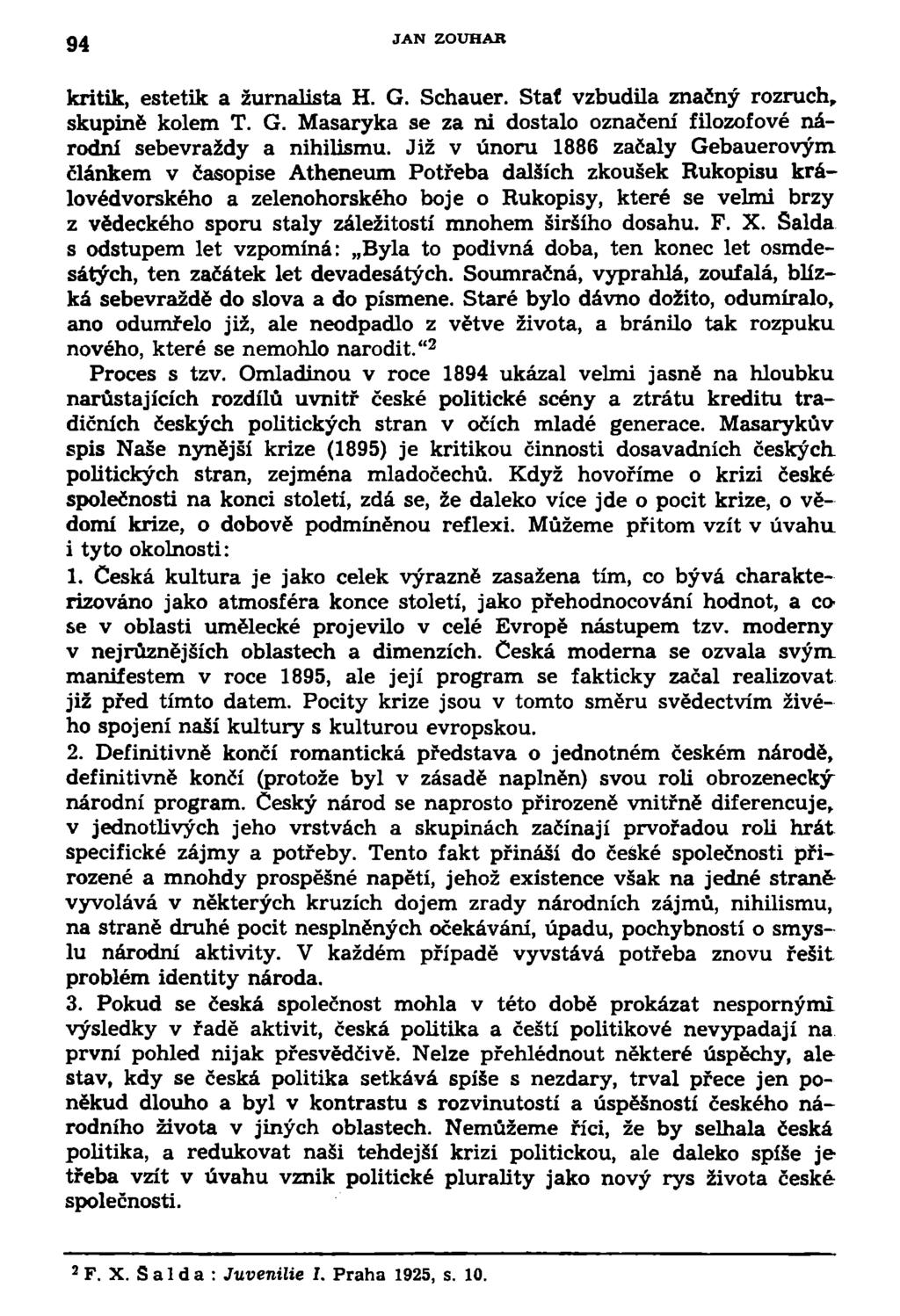 94 JAN ZOUHAR kritik, estetik a žurnalista H. G. Schauer. Stať vzbudila značný rozruch, skupině kolem T. G. Masaryka se za ni dostalo označení filozofové národní sebevraždy a nihilismu.