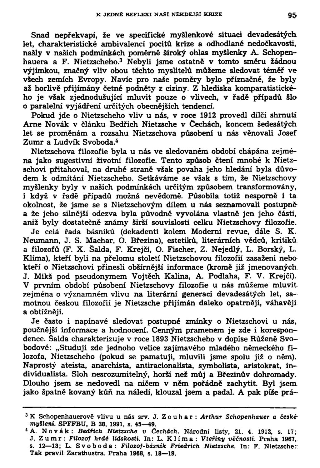 K JEDNÉ REFLEXI NASI NĚKDEJŠÍ KRIZE 95 Snad nepřekvapí, že ve specifické myšlenkové situaci devadesátých let, charakteristické ambivalencí pocitů krize a odhodlané nedočkavosti, našly v našich