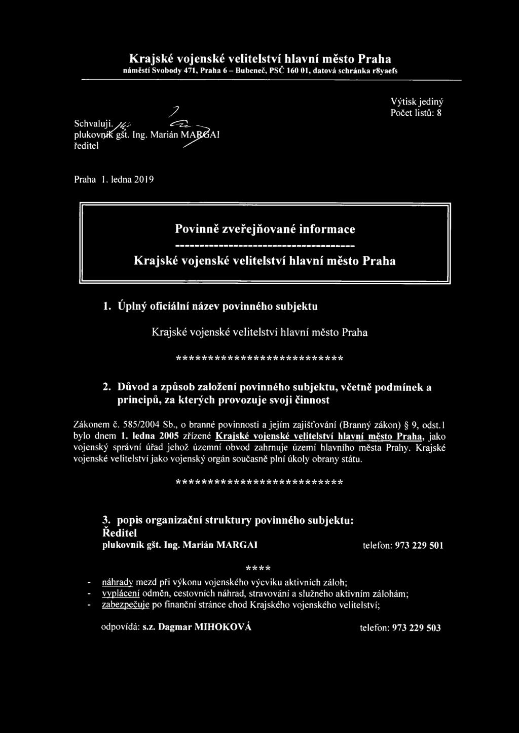 Důvod a způsob založení povinného subjektu, včetně podmínek a principů, za kterých provozuje svoji činnost Zákonem č. 585/2004 Sb., o branné povinnosti a jejím zajišťování (Branný zákon) 9, odst.