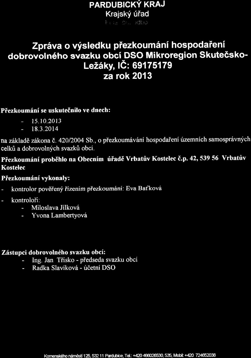 PARDUBICKY KRAJ Krajskf uiad i l: Zpriva o visledku piezkoumsni hospodaieni dobrovoln6ho svazku obci DSO Mikroregion Skute6sko- Le26ky,lG: 69175179 za rok 2013 Piezkoumini se uskuteinilo ve dnech: -