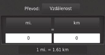 uuinformační funkceupřevodník jednotek Převodník jednotek H (Mapa) u (Zpět) u Aplikace u Převodník jednotek 1. Pokud je třeba, vyberte kategorii měření (např. Vzdálenost).