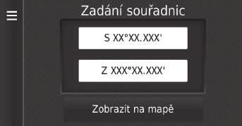 uuzadávání cíleukategorie Vyhledání místa pomocí souřadnic H (Mapa) u u Kategorie u Souřadnice 1 Vyhledání místa pomocí souřadnic Pokud chcete změnit formát souřadnic, vyberte nebo a pak vyberte